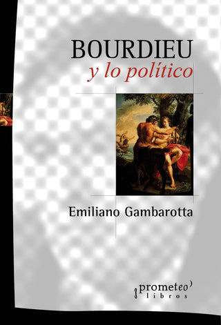 Bourdieu Y Lo Politico | Emiliano Gambarotta