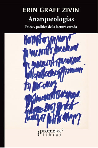Anarqueologias; Etica Y Politica De La Lectura Errada | ErinGraff Zivin