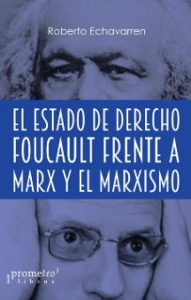 Estado De Derecho, El. Foucault Frente A Marx Y El Marxismo | Roberto Echavarren