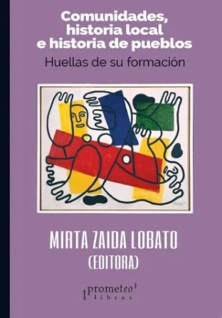 Comunidades, Historia Local E Historia De Pueblos; Huellas De Su Formacion | Mirta(Editora) Lobato
