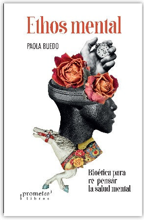 Ethos Mental; Bioetica Para Re-Pensar La Salud Mental | Paola Buedo