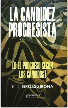 La candidez progresista; O el progreso según los cándidos | EnriqueGross Sibona