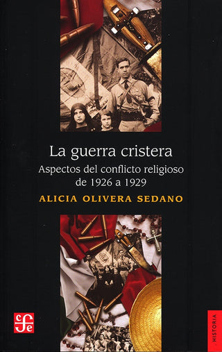 La Guerra Cristera: Aspectos del Conflicto Religioso de 1926 a 1929 | Alicia Olivera Sedano