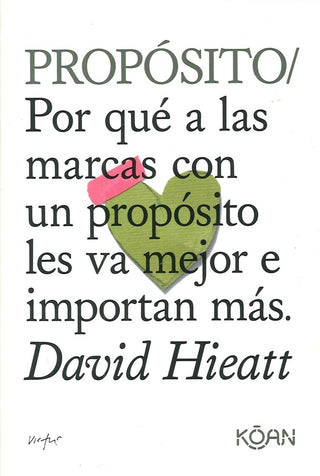 Propósito; Por qué a las Marcas con un Propósito les va Mejor e Importan Más | David Hieatt