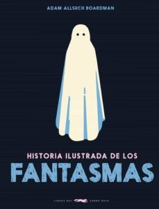 Historia Ilustrada de los fantasmas | Adam  Allsuch Boardman