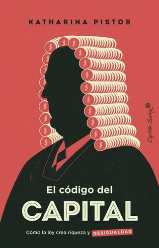 El Código del Capital: Cómo la Ley crea Riqueza y Desigualdad | Katharina Pistor