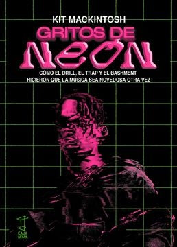 Gritos de neón. Cómo el drill, el trap y el bashment hicieron que la musica | KIT MACKINTOSH