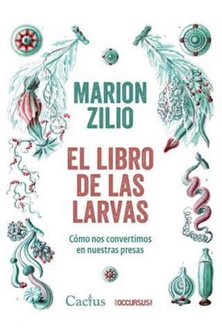 El libro de las larvas. Cómo nos convertimos en nuestr | MARION ZILIO
