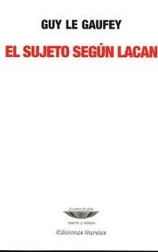 El sujeto según Lacan | Guy Le Gaufey