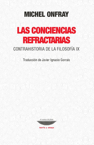 Las conciencias refractarias. Contrahistoria de la filosofía IX | Michel Onfray