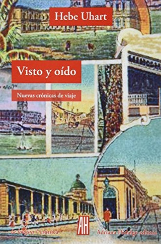 Visto y Oído: Nuevas Crónicas de Viaje | Hebe Uhart