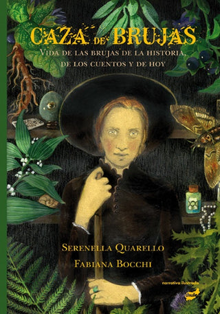 Caza de Brujas: VIda de las Brujas de la Historia de los Cuentos y de Hoy | Serenella Quarello