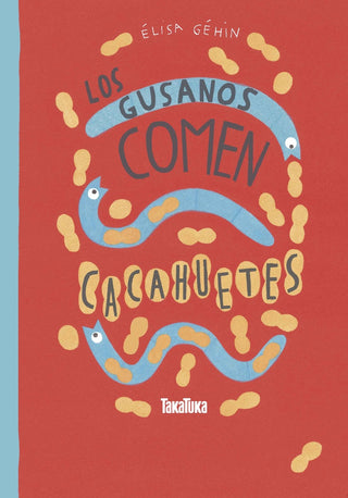 Los gusanos comen cacahuetes | Elisa Géhin