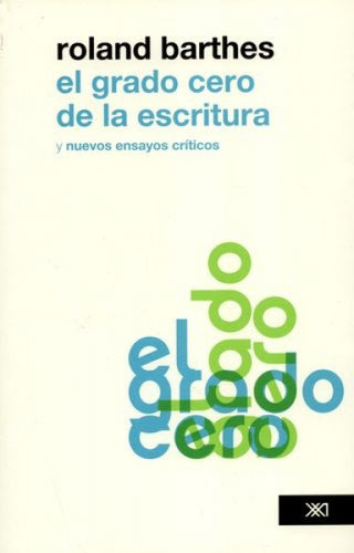 Grado Cero De La Escritura. Nuevos Ensayos Criticos. , El | Roland Barthes
