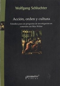 Accion, Orden Y Cultura; Estudios Para Un Programa De Investigacion En Conexión | Wolfgang Schluchter