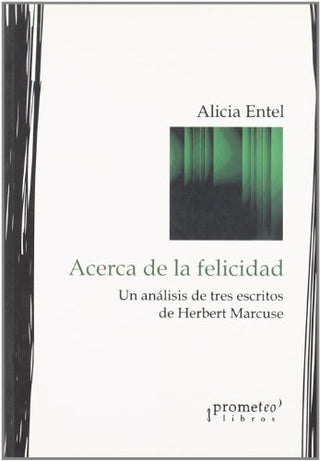 Acerca De La Felicidad; Analisis De Tres Escritos De Marcuse | Alicia Entel