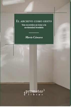 Archivo Como Gesto, El ; Tres Recorridos En Torno A La Modernidad Brasileña | Mario Camara
