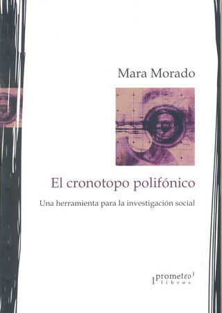 Cronotopo Polifonico, El. Una Herramienta Para La Investigacion Social | Mara Morado