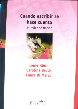 Cuando Escribir Se Hace Cuento. Un Taller De Ficcion | KLEIN IRENE Y OTROS