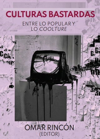 Culturas Bastardas. Entre Lo Popular Y Lo Coolture | OMAR (Editor) RINCON