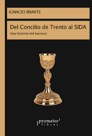 Del Concilio De Trento Al Sida. Una Historia Del Barroco | Ignacio Iriarte
