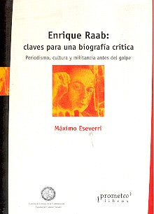 Enrique Raab: Claves Para Una Biografia Critica | Maximo Eseverri
