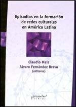 Episodios En La Formacion De Redes Culturales En America Latina | CLAUDIO / FERNANDEZ BRAVO  ALVARO MAIZ