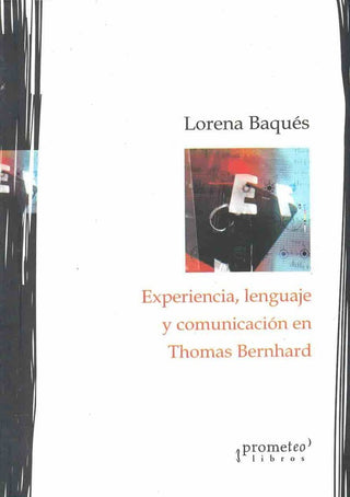 Experiencia, Lenguaje Y Comunicación En Thomas Bernhard | Lorena Baques
