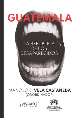 Guatemala; La Republica De Los Desaparecidos | Manolo Vela Castañeda