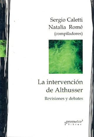 Intervencion De Althusser, La; Revisiones Y Debates | Sergio Caletti