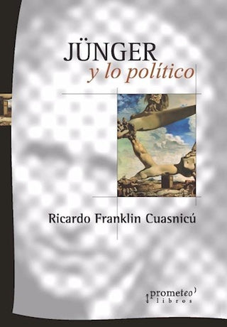 Junger Y Lo Politico | Ricardo Franklin Cuasnicu