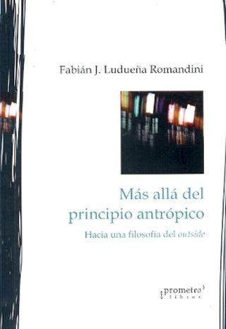 Mas Alla Del Principio Antropico; Hacia Una Filosofia Del Outside | Fabian Ludueña Romandini