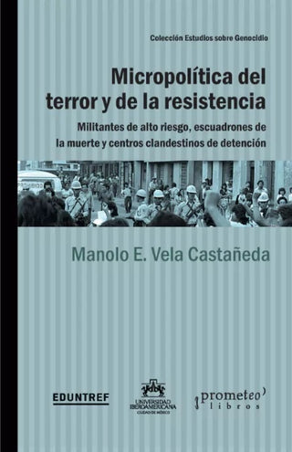 Micropolitica Del Terror. Militantes De Alto Riesgo, Escuadrones | Manolo Vela Castañeda