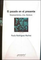 Pasado En El Presente, El. Desplazamientos, Cine, Llteratura | Paula Rodriguez Marino