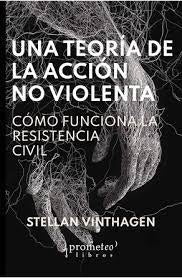 Una Teoria De La Accion No Violenta; Como Funciona La Resistencia Civil | Stellan Vinthagen