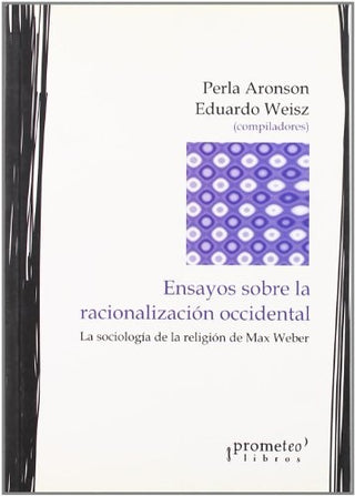 Ensayos Sobre La Racionalizacion Occidental | Perla/WeiszEduardo Aronson