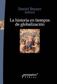 Historia En Tiempos De Globalizacion, La | DANIEL (Editor) BRAUER