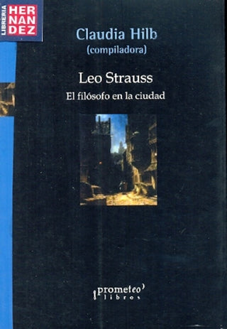 Leo Strauss. El Filosofo En La Ciudad | Claudia Hilb