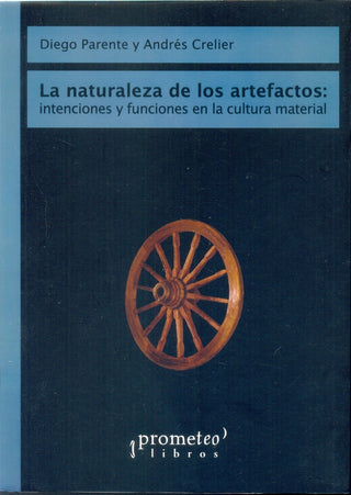 Naturaleza De Los Artefactos, La; Intenciones Y Funciones En La Cultura Material | DIEGO/CRELIERANDRES PARENTE