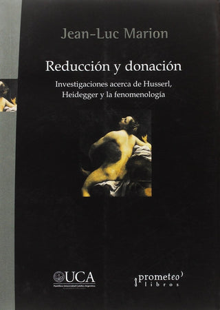 Reduccion Y Donacion; Investigaciones Acerca De Husserl Heidegger Y La Fenomenologia | JeanLuc Marion
