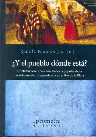Y El Pueblo Donde Esta?; 2Da Edicion: Contribuciones Para Una Historia Popular De La Revolucion De I | Raúl Fradkin