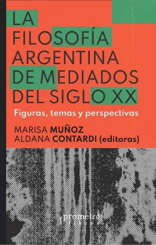 Filosofia Argentina A Mediados Del Siglo Xx. Figuras, Temas Y Perspectivas | ADRIANA / CONTARDI  ALDANA MUÑOZ