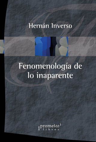 Fenomenologia De Lo Inaparente | Hernan Inverso