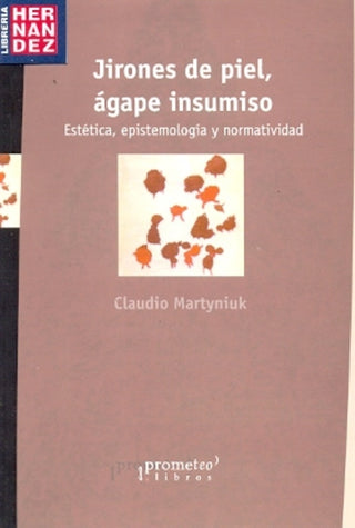 Jirones De Piel, Agape Insumos; Estetica, Epistemologia Y Normatividad | Claudio Martyniuk
