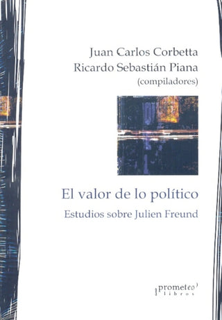Valor De Lo Politico, El; Estudios Sobre Julien Freund | JUANCARLOS/PIANARICARDO CORBETTA