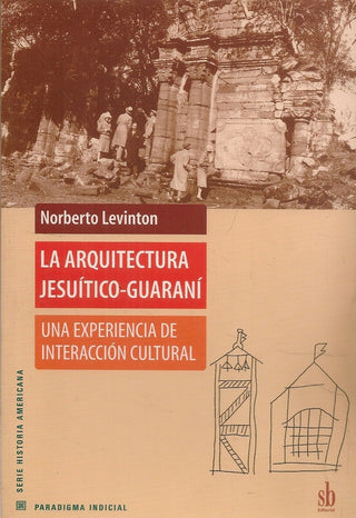 La arquitectura jesuítico-guaraní. | Norberto Levinton