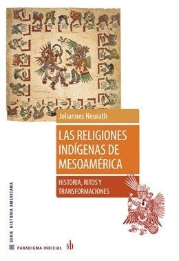 Las religiones indígenas de Mesoamérica | Johannes Neurath
