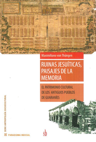 Ruinas jesuíticas, paisajes de la memoria | Maximiliano von Thüngen