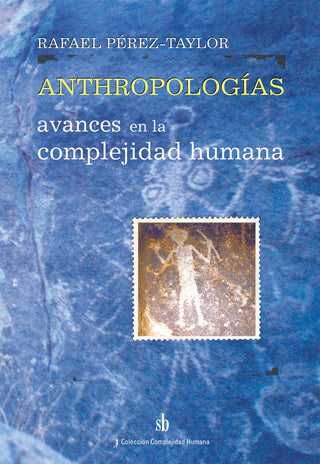Anthropologias. | Rafael Pérez-Taylor