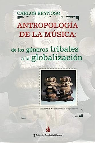 Antropología de la música, Vol. I. | Carlos Reynoso